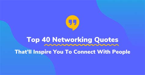 Top 40 Networking Quotes To Inspire You To Connect With People