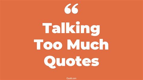 269+ Useful Talking Too Much Quotes That Will Unlock Your True Potential