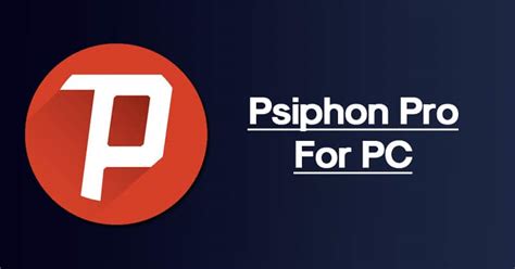 Psiphon Pro for PC - How Run the VPN on Windows