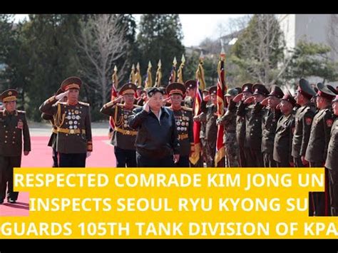 Respected Comrade Kim Jong Un Inspects Seoul Ryu Kyong Su Guards 105th Tank Division of KPA ...