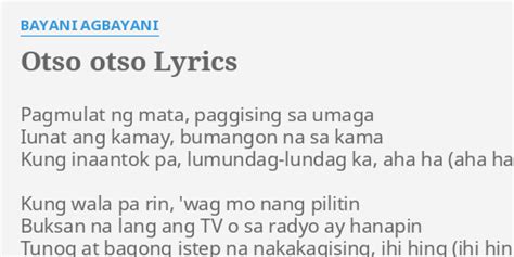 "OTSO OTSO" LYRICS by BAYANI AGBAYANI: Pagmulat ng mata, paggising...