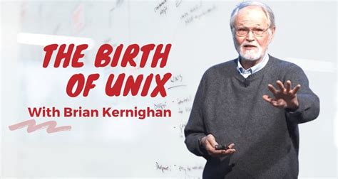 The Birth of UNIX with Brian Kernighan : programming