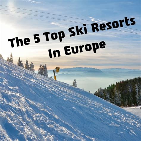 The 5 Top Ski Resorts in Europe - Bestsitesnow.com