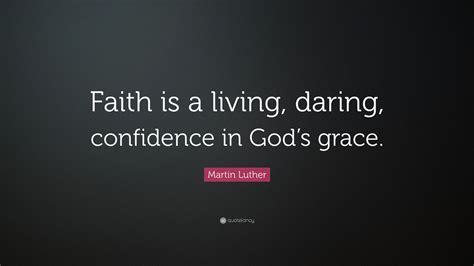 Martin Luther Quote: “Faith is a living, daring, confidence in God’s ...