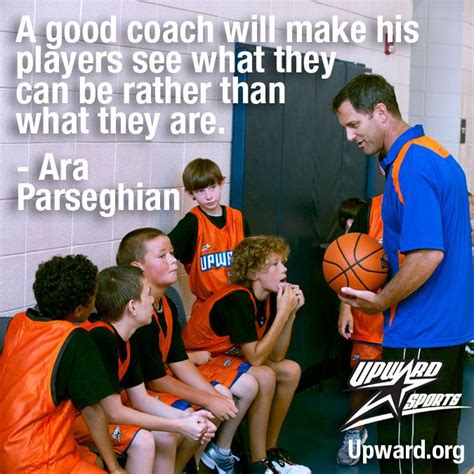 A good coach will make his players see what they can be rather than ...