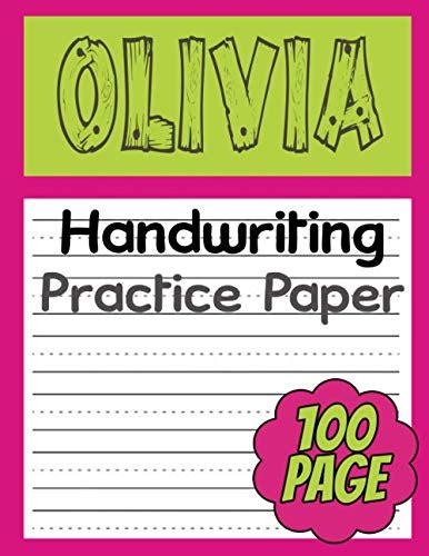 Olivia handwriting practice paper: 100 Blank handwriting practice paper ...