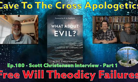 Free Will Theodicy Failure – Ep.180 – Scott Christensen Interview On ...