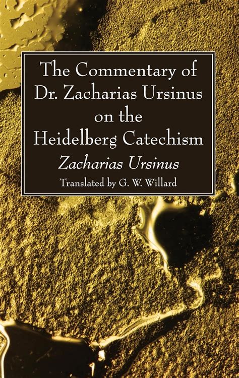 The Commentary of Dr. Zacharias Ursinus on the Heidelberg Catechism: Ursinus, Zacharias ...