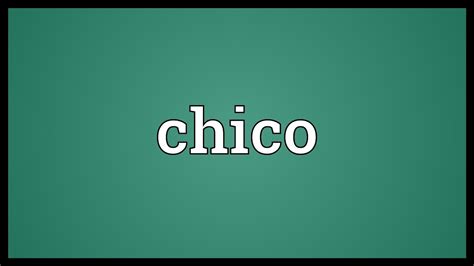 Chico Meaning - YouTube