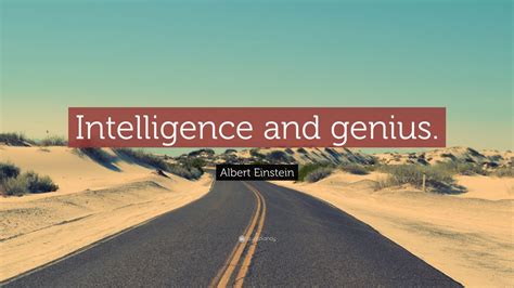 Albert Einstein Quote: “Intelligence and genius.”