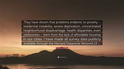 Matthew Desmond Quote: “They have shown that problems endemic to poverty – residential ...