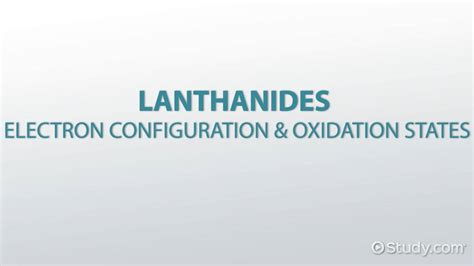 Electron Configuration & Oxidation States of Lanthanides - Lesson | Study.com