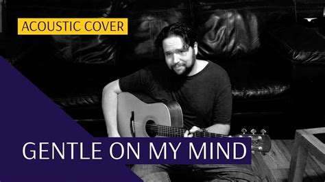 Gentle on My Mind: Acoustic Cover - YouTube