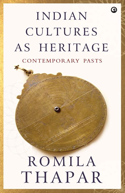 Indian Cultures as Heritage: Contemporary Pasts by Romila Thapar | Thought provoking book ...