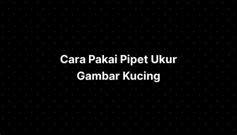 Cara Pakai Pipet Ukur Gambar Kucing Animasi - IMAGESEE