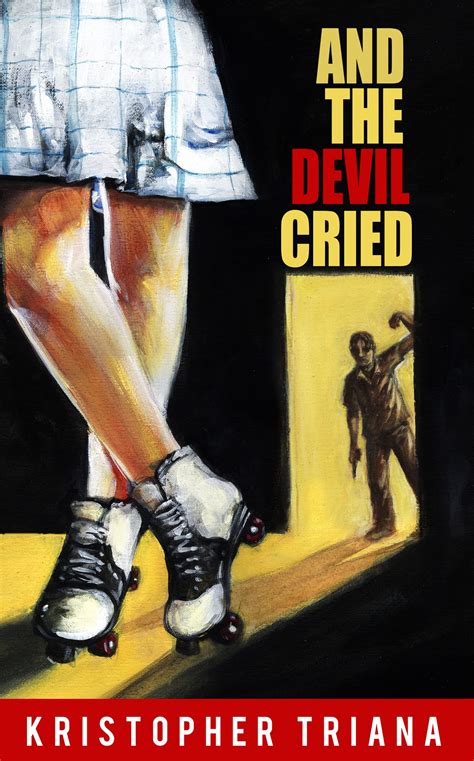 And the Devil Cried by Kristopher Triana | Goodreads