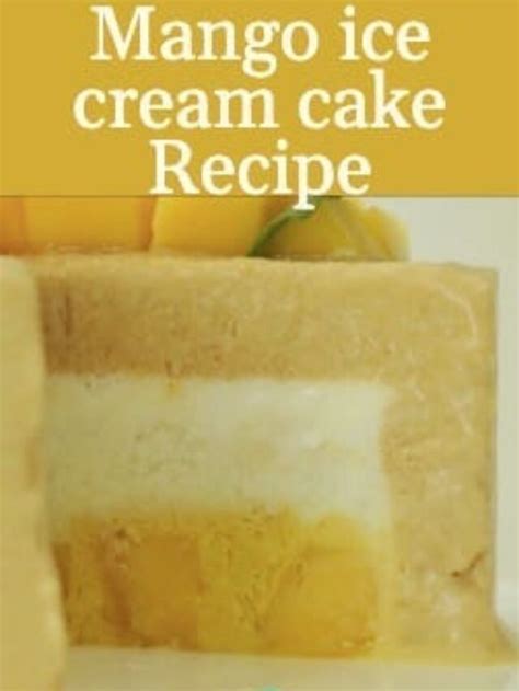 Mango ice cream cake Recipe | Cooking Tree