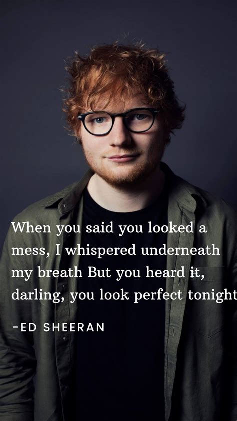 Ed Sheeran- perfect quotes | Ed sheeran quotes lyrics, Ed sheeran song ...