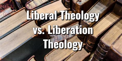 Liberal Theology vs. Liberation Theology; What's the Difference?Lord's Library