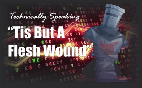 Technically Speaking: Tis But A Flesh Wound | RIA