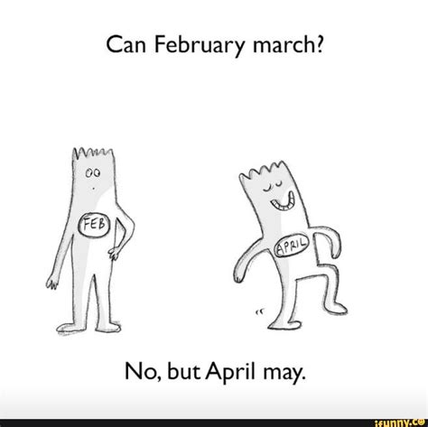 Dad jokes I stole from the internet - Can February march? No, but April may. - iFunny