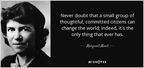 Margaret Mead quote: Never doubt that a small group of thoughtful, committed citizens...