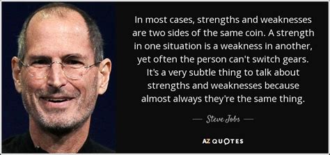 Steve Jobs quote: In most cases, strengths and weaknesses are two sides ...