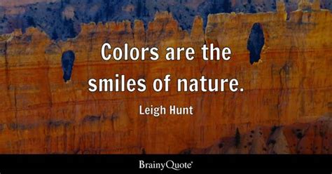 Colors are the smiles of nature. - Leigh Hunt - BrainyQuote