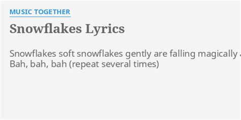 "SNOWFLAKES" LYRICS by MUSIC TOGETHER: Snowflakes soft snowflakes gently...