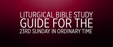 Liturgical Bible Study Guide: 23rd Sunday in Ordinary Time Cycle A - Liturgical Bible Study