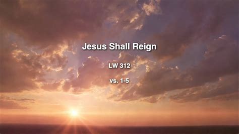 Jesus Shall Reign - LW 312 | Christian Church Hymn Lyrics Singalong ...