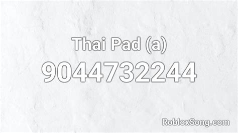 Thai Pad (a) Roblox ID - Roblox music codes