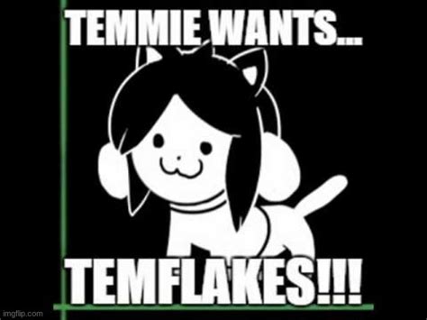 Temmie wants temflakes!!! - Imgflip