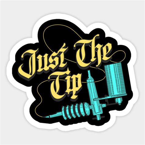 Just The Tip Tattoo Funny Tattoo Gift - Just The Tip Tattoo - Sticker | TeePublic