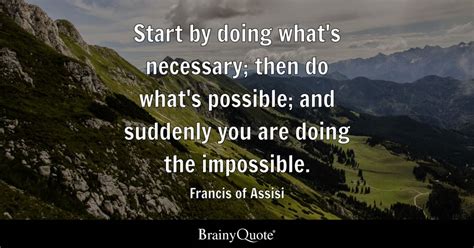 Francis of Assisi - Start by doing what's necessary; then...