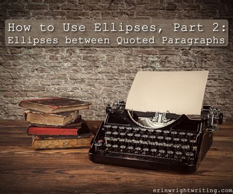 How to Use Ellipses, Part 2: Ellipses between Quoted Paragraphs