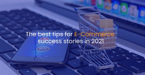 The best tips for e-commerce success stories in 2021 | Web Design Company Web Development ...