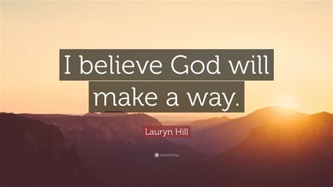 Lauryn Hill Quote: “I believe God will make a way.”