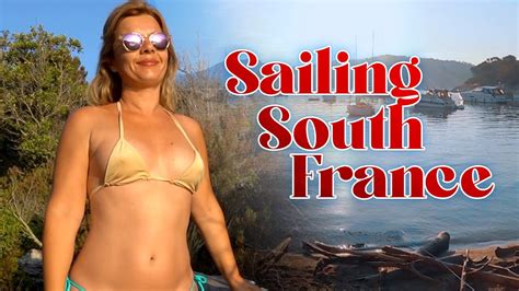 Ep 112 SAILING SOUTH FRANCE From Iles Du Frioul to Porquerolles Sailing ...