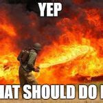 Nope flamethrower Meme Generator - Imgflip