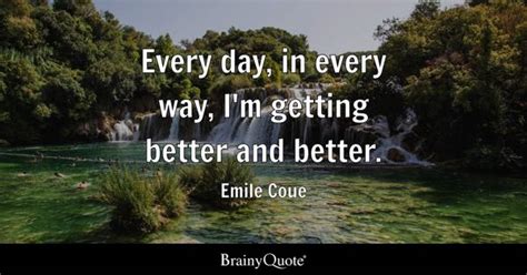 Emile Coue - Every day, in every way, I'm getting better...