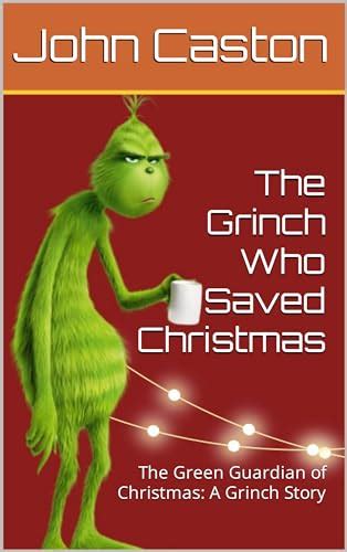 The Grinch Who Saved Christmas: The Green Guardian of Christmas: A ...