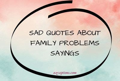 33 Sad Quotes About Family Problems Sayings | Azcaptions