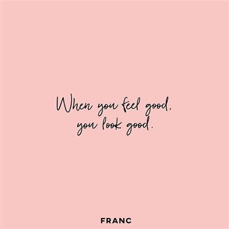 when you feel good, you look good | Citations instagram, Citations profondes, Citations d'humeur