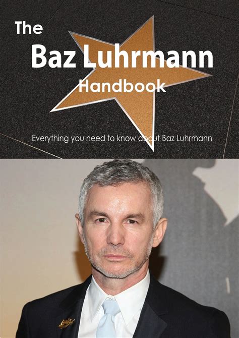 The Baz Luhrmann Handbook - Everything You Need to Know about Baz ...