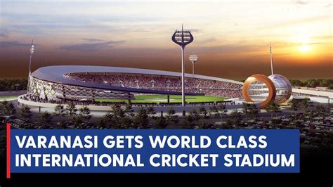 International Cricket Stadium in Varanasi to give wings to young ...