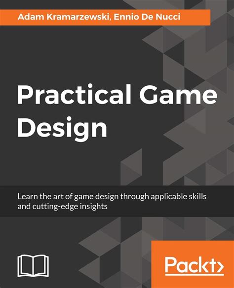 Practical Game Design: Learn the art of game design through applicable ...