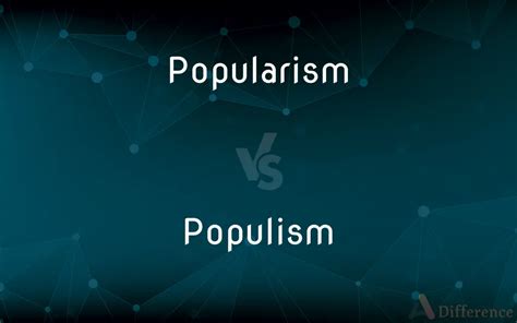 Popularism vs. Populism — Which is Correct Spelling?