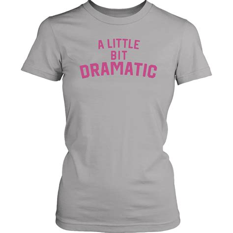 A Little Bit Dramatic Offcial T-Shirt - ShirtElephant Office