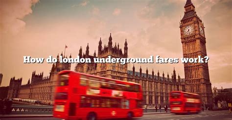 How Do London Underground Fares Work? [The Right Answer] 2022 - TraveliZta